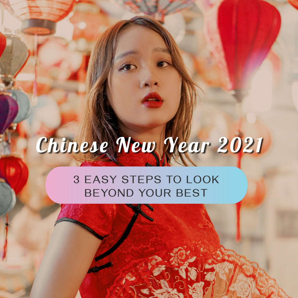 3 Easy Steps To Look Beyond Your Best This CNY 2021